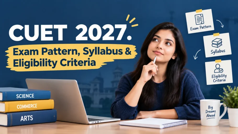 CUET 2027 Exam Pattern Syllabus Eligibility Criteria
